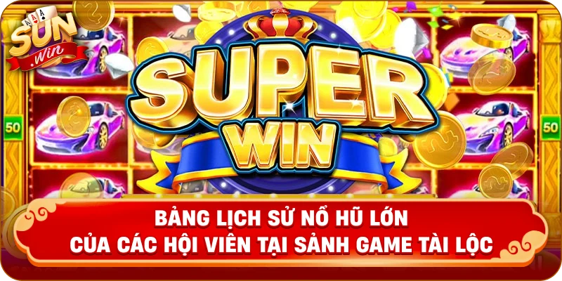 Bảng lịch sử nổ hũ lớn của các hội viên tại sảnh game tài lộc