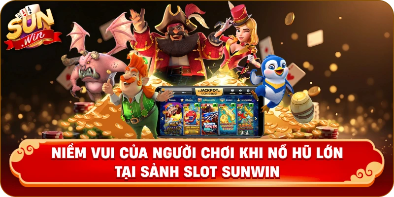 Niềm vui của người chơi khi nổ hũ lớn tại sảnh slot Sunwin